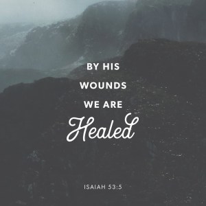 By His Wounds We are&nbsp;Healed